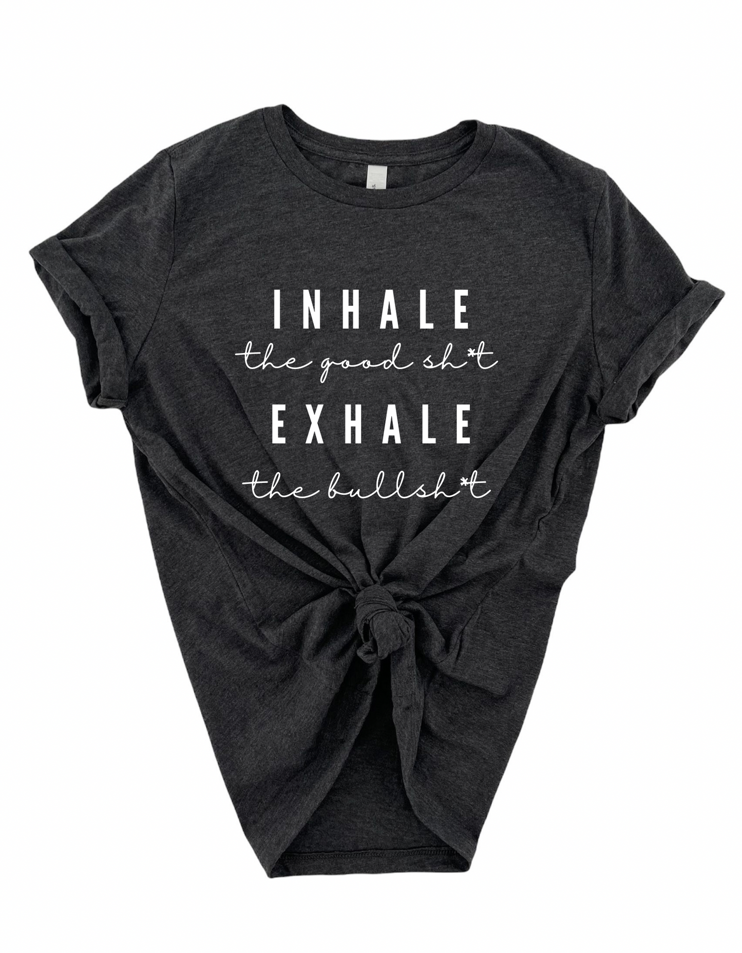 Inhale the Good Sh*t Exhale the Bullsh*t Women's Statement Tee