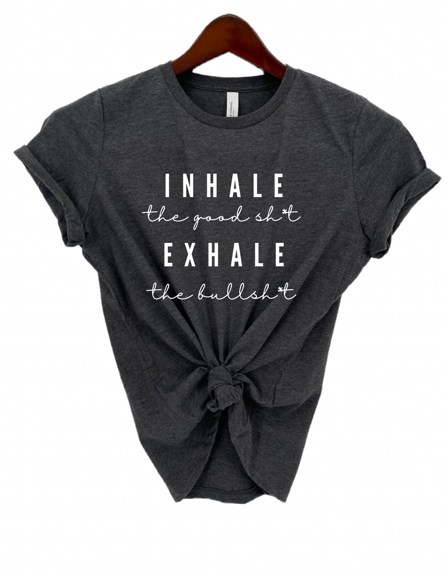 Inhale the Good Sh*t Exhale the Bullsh*t Women's Statement Tee