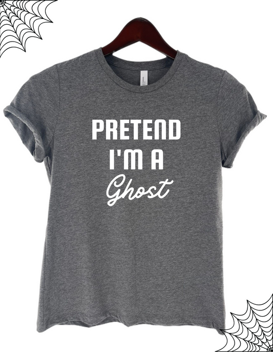 Pretend I'm A Ghost Women's Halloween Statement Tee