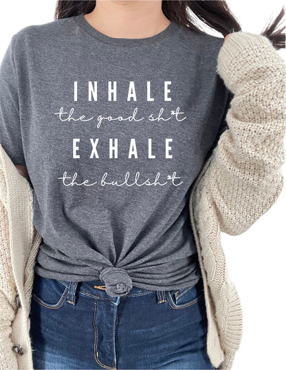 Inhale the Good Sh*t Exhale the Bullsh*t Women's Statement Tee